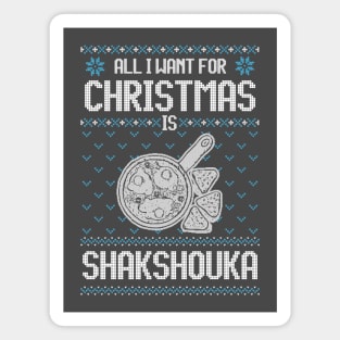All I Want For Christmas Is Shakshouka - Ugly Xmas Sweater For Shakshouka Lovers Magnet
